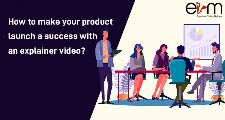 How to make your product launch a success with an explainer video makers