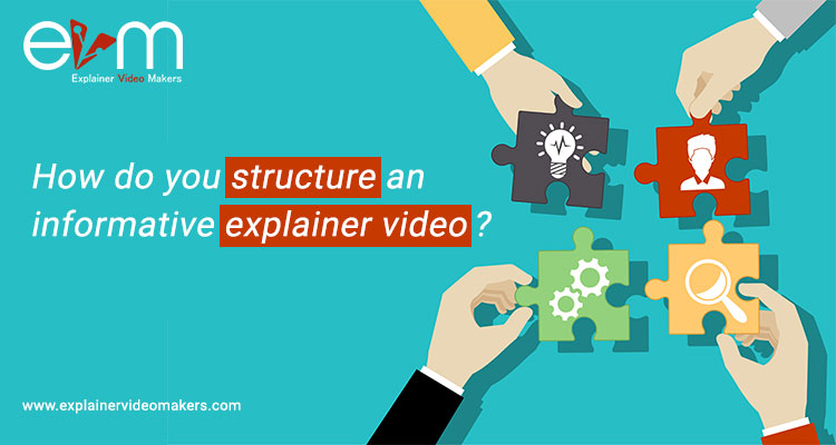How do you structure an informative explainer video? - Explainer Video  Makers