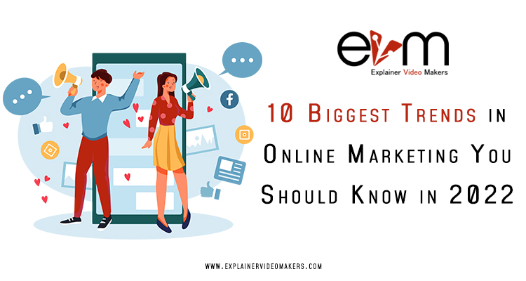 10 Biggest Trends in Online Marketing You Should Know in 2022 explainer video makers